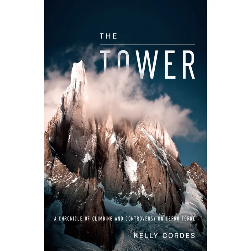 The Tower: A Chronicle of Climbing and Controversy on Cerro Torre